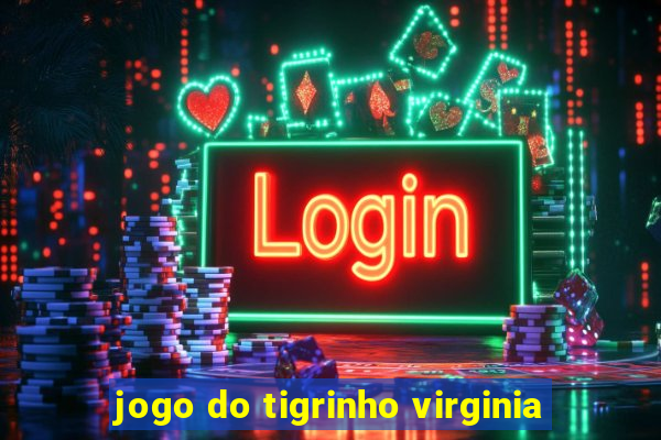 jogo do tigrinho virginia